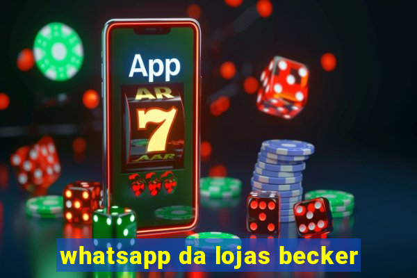 whatsapp da lojas becker